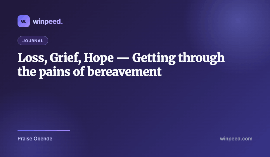 Loss, Grief, Hope - Getting through the pains of bereavement