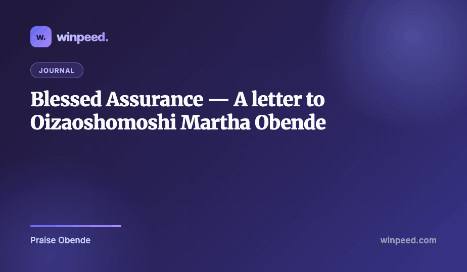 Blessed Assurance - A letter to Oizaoshomoshi Martha Obende
